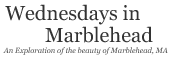 Wednesdays in Marblehead – Landscape photography of the Town of Marblehead, MA